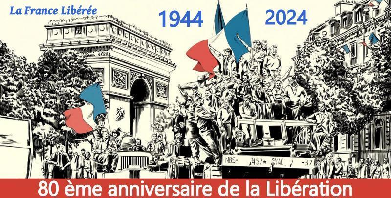 1944 – 2024 80 ÈME ANNIVERSAIRE DE LA LIBÉRATION